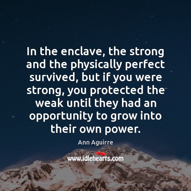 In the enclave, the strong and the physically perfect survived, but if Ann Aguirre Picture Quote