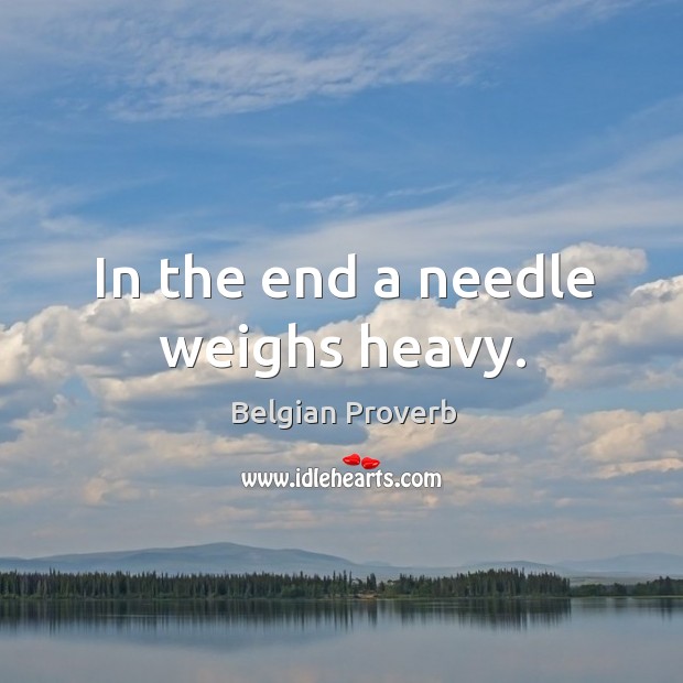 In the end a needle weighs heavy. Image
