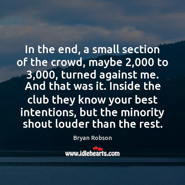 In the end, a small section of the crowd, maybe 2,000 to 3,000, turned Bryan Robson Picture Quote