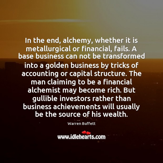 In the end, alchemy, whether it is metallurgical or financial, fails. A Business Quotes Image