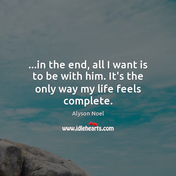 …in the end, all I want is to be with him. It’s the only way my life feels complete. Image