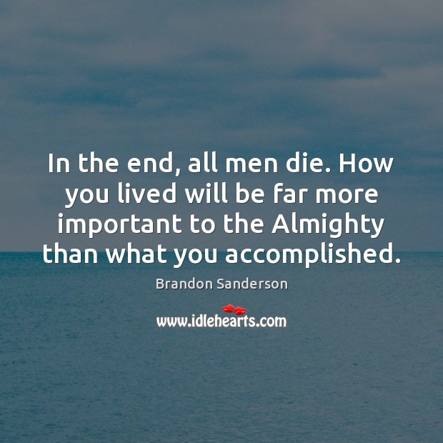 In the end, all men die. How you lived will be far Image