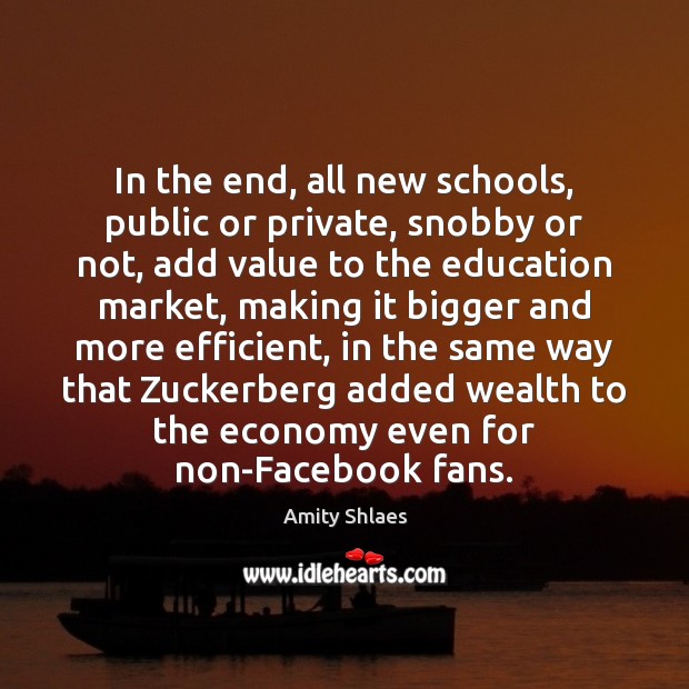 In the end, all new schools, public or private, snobby or not, Amity Shlaes Picture Quote