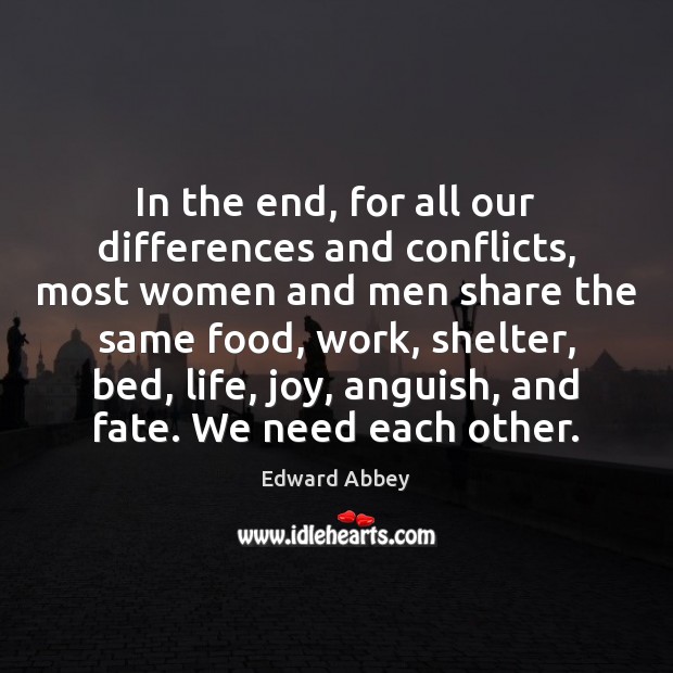In the end, for all our differences and conflicts, most women and Edward Abbey Picture Quote