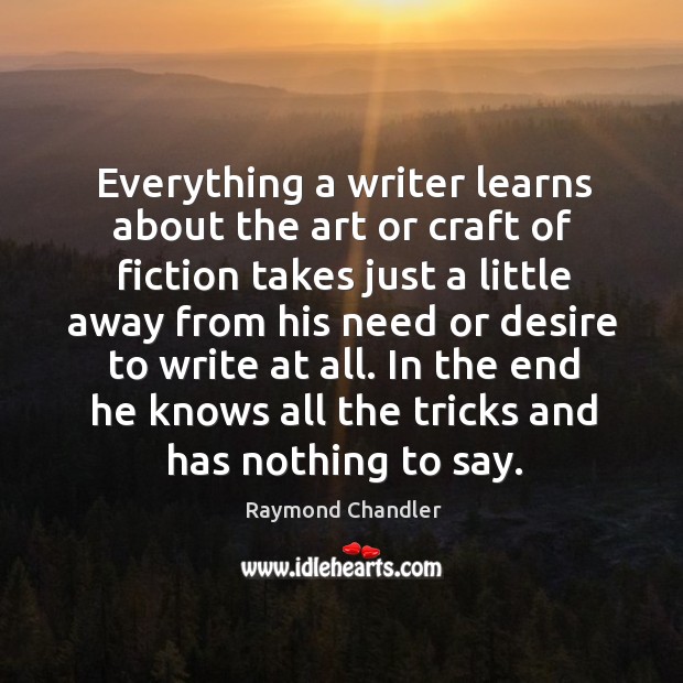 In the end he knows all the tricks and has nothing to say. Raymond Chandler Picture Quote
