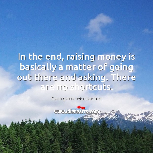 In the end, raising money is basically a matter of going out Image