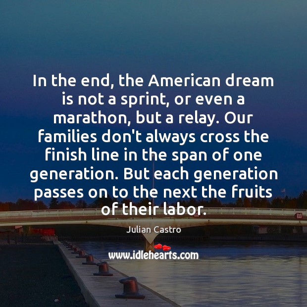In the end, the American dream is not a sprint, or even Julian Castro Picture Quote