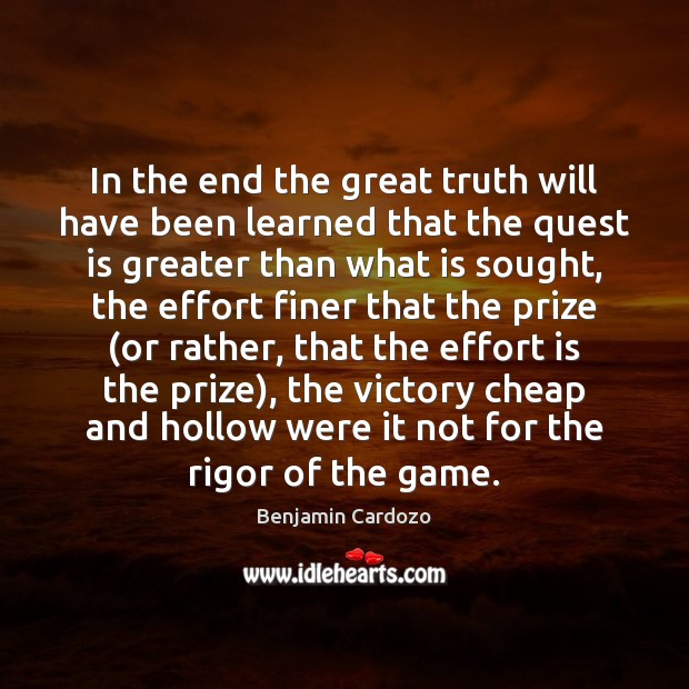 In the end the great truth will have been learned that the Benjamin Cardozo Picture Quote