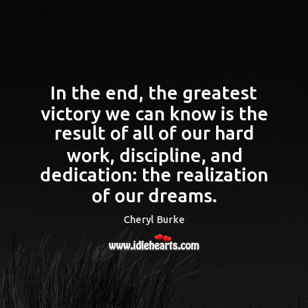 In the end, the greatest victory we can know is the result 