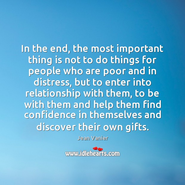 In the end, the most important thing is not to do things Jean Vanier Picture Quote