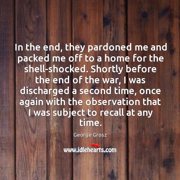 In the end, they pardoned me and packed me off to a home for the shell-shocked. Image