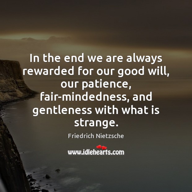 In the end we are always rewarded for our good will, our Image