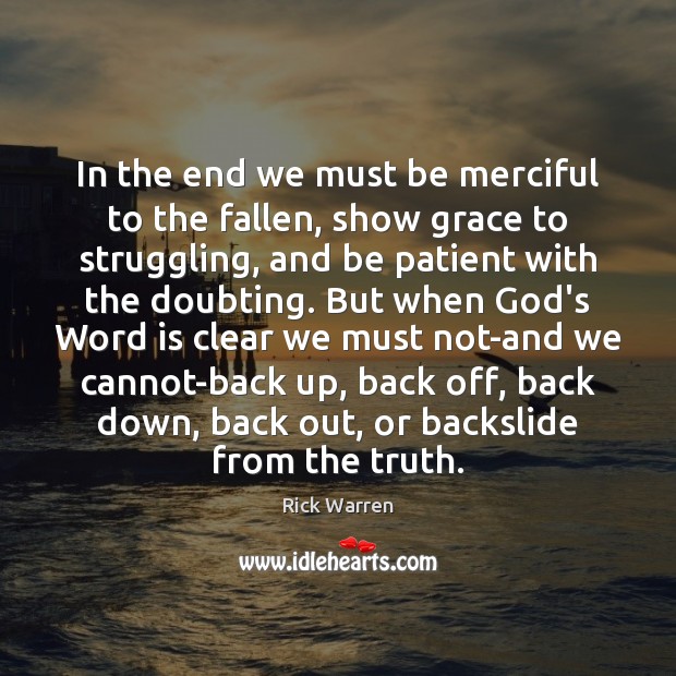 In the end we must be merciful to the fallen, show grace 