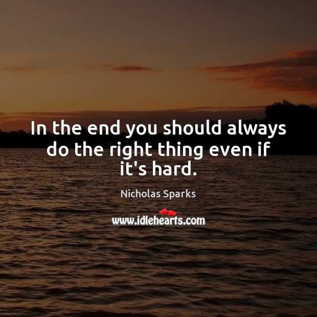 In the end you should always do the right thing even if it’s hard. Image
