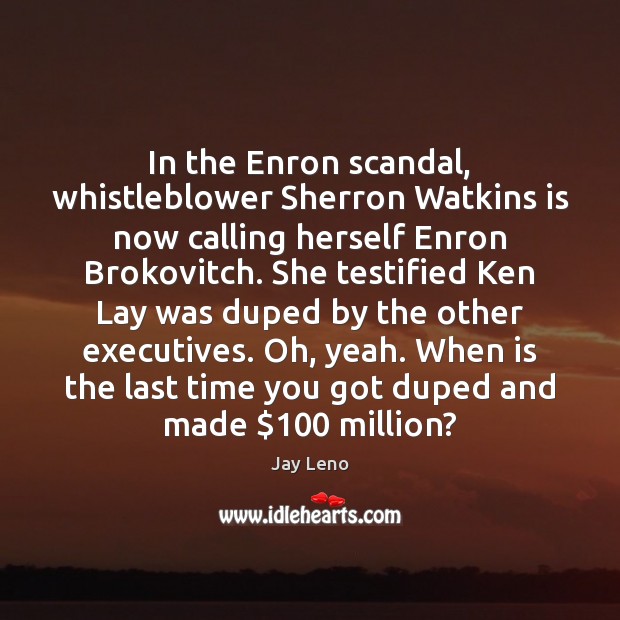 In the Enron scandal, whistleblower Sherron Watkins is now calling herself Enron Image