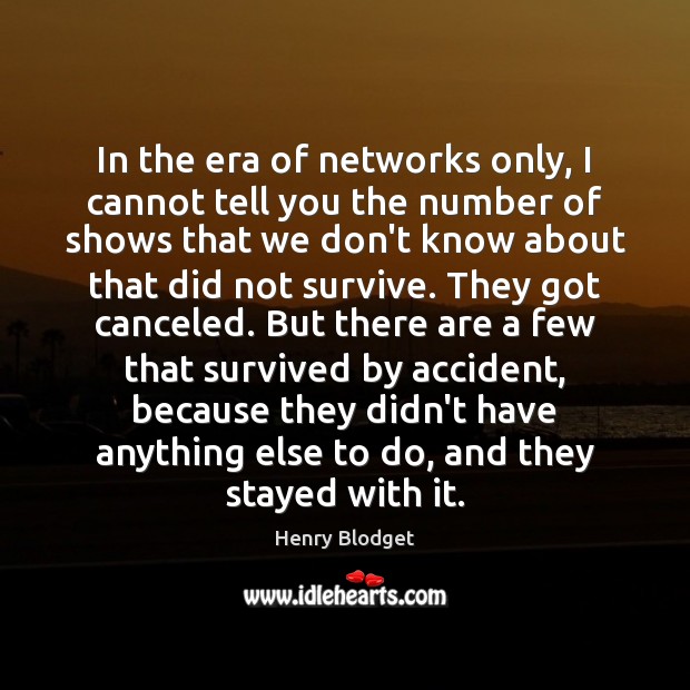 In the era of networks only, I cannot tell you the number Henry Blodget Picture Quote