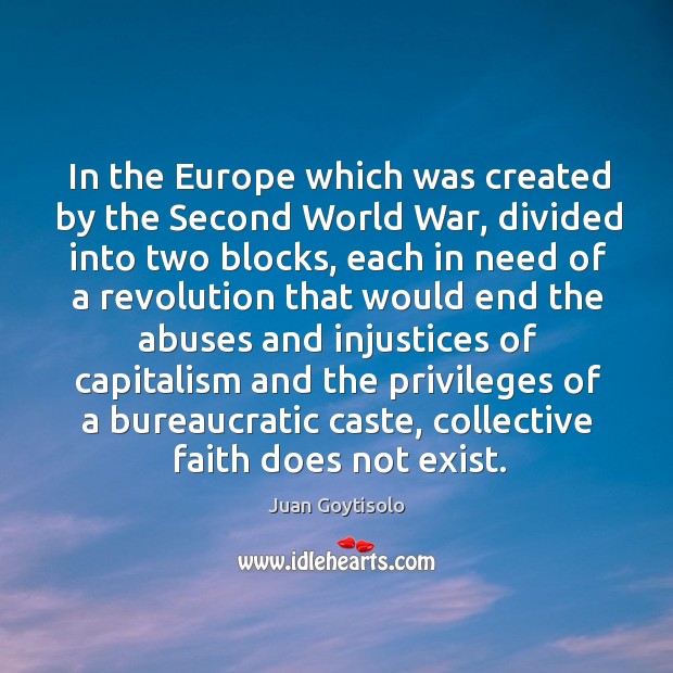 In the europe which was created by the second world war, divided into two blocks Juan Goytisolo Picture Quote