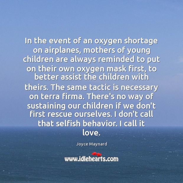 In the event of an oxygen shortage on airplanes, mothers of young Joyce Maynard Picture Quote