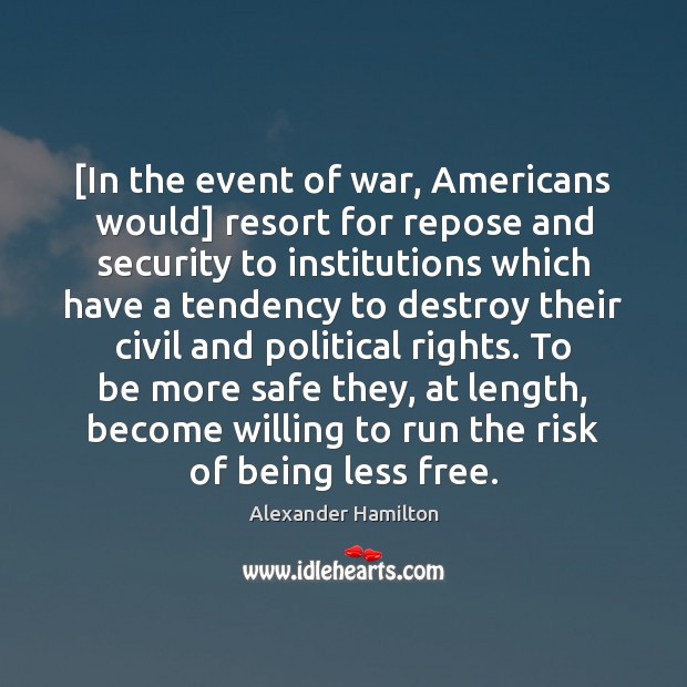 [In the event of war, Americans would] resort for repose and security Alexander Hamilton Picture Quote