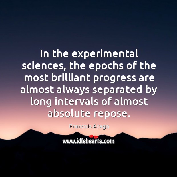 In the experimental sciences, the epochs of the most brilliant progress are Image
