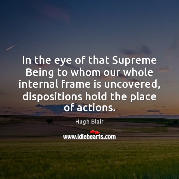 In the eye of that Supreme Being to whom our whole internal Hugh Blair Picture Quote