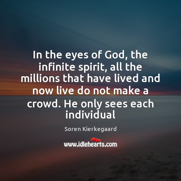 In the eyes of God, the infinite spirit, all the millions that Soren Kierkegaard Picture Quote