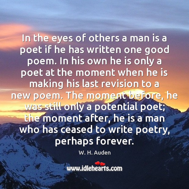 In the eyes of others a man is a poet if he W. H. Auden Picture Quote