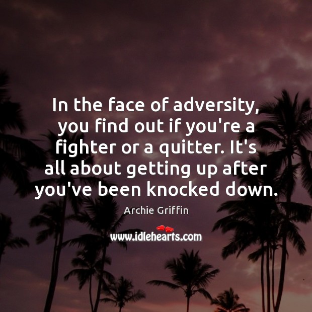 In the face of adversity, you find out if you’re a fighter Image