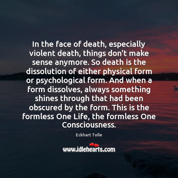 In the face of death, especially violent death, things don’t make sense Eckhart Tolle Picture Quote