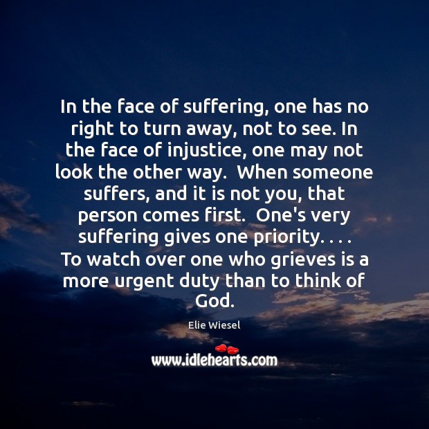 In the face of suffering, one has no right to turn away, Elie Wiesel Picture Quote