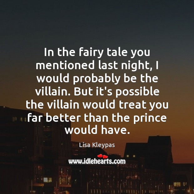 In the fairy tale you mentioned last night, I would probably be Lisa Kleypas Picture Quote