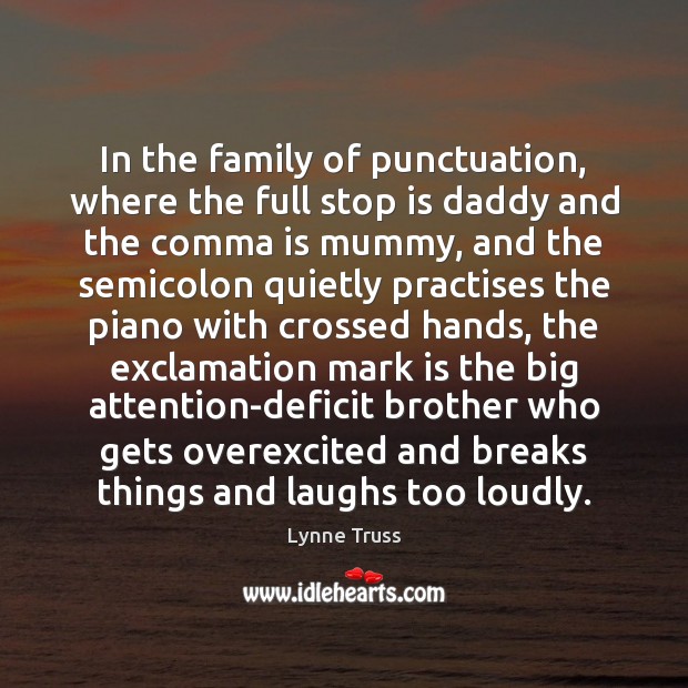 In the family of punctuation, where the full stop is daddy and Lynne Truss Picture Quote