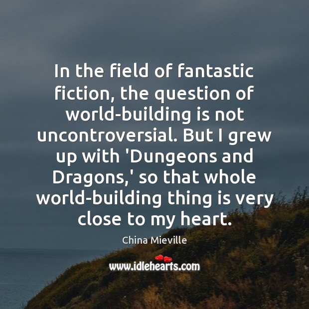 In the field of fantastic fiction, the question of world-building is not China Mieville Picture Quote