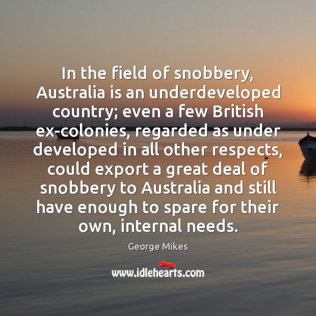 In the field of snobbery, Australia is an underdeveloped country; even a Image