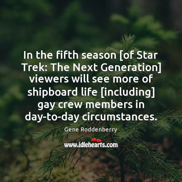 In the fifth season [of Star Trek: The Next Generation] viewers will Gene Roddenberry Picture Quote