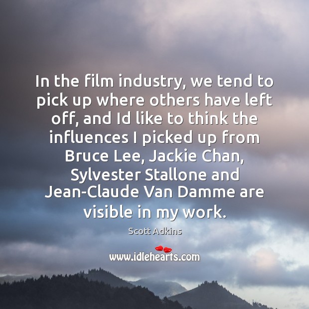 In the film industry, we tend to pick up where others have Image