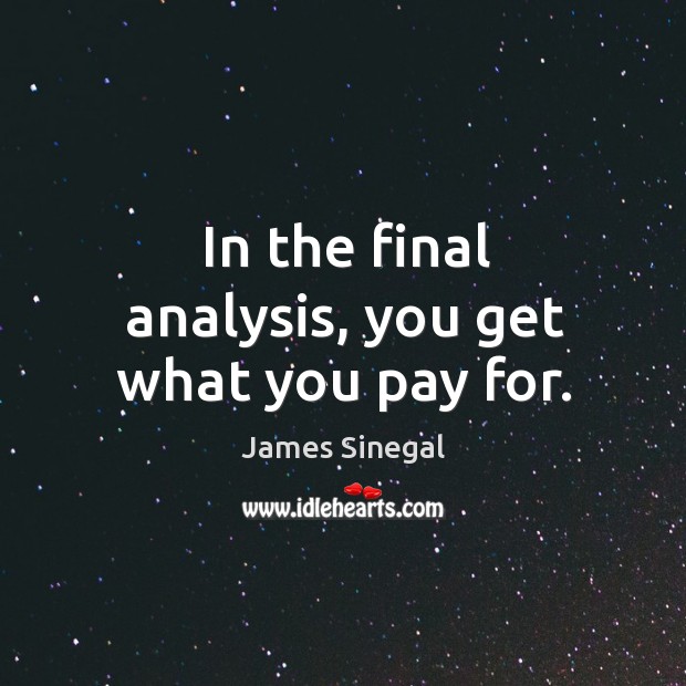 In the final analysis, you get what you pay for. Image