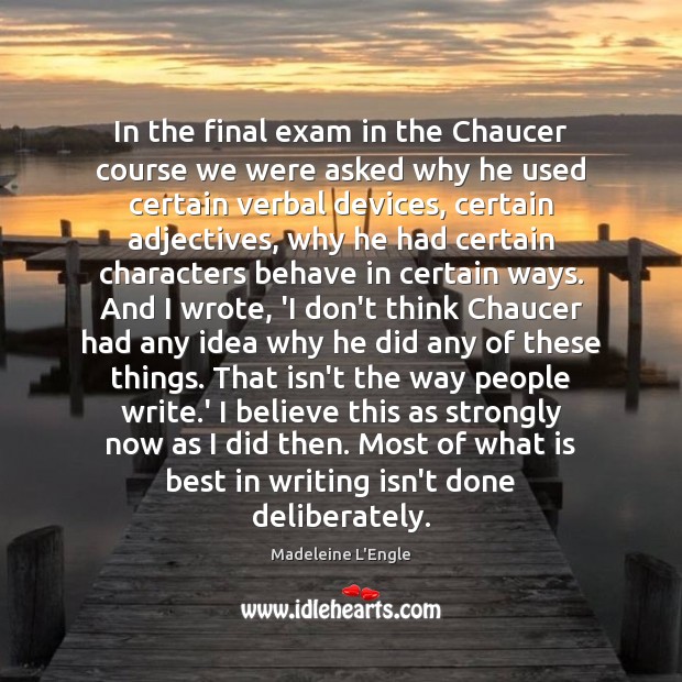 In the final exam in the Chaucer course we were asked why Madeleine L’Engle Picture Quote