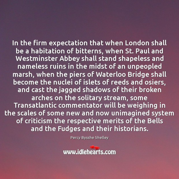 In the firm expectation that when London shall be a habitation of Percy Bysshe Shelley Picture Quote