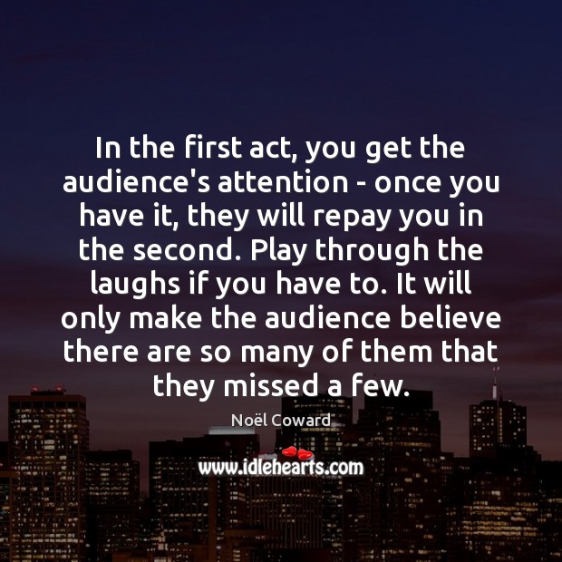 In the first act, you get the audience’s attention – once you Image