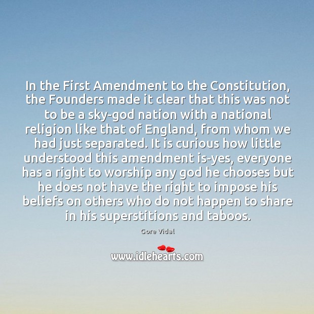 In the First Amendment to the Constitution, the Founders made it clear Gore Vidal Picture Quote
