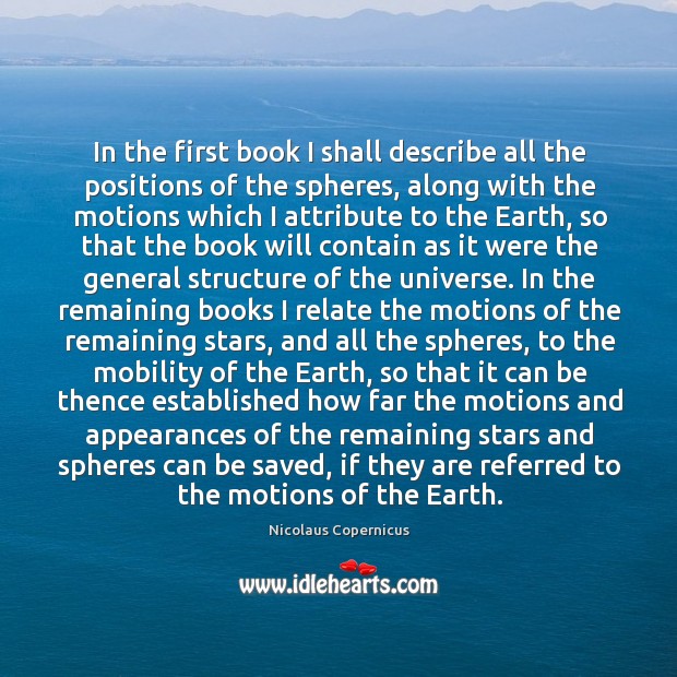 In the first book I shall describe all the positions of the Nicolaus Copernicus Picture Quote