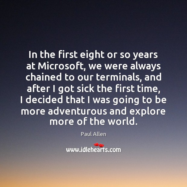 In the first eight or so years at Microsoft, we were always Paul Allen Picture Quote