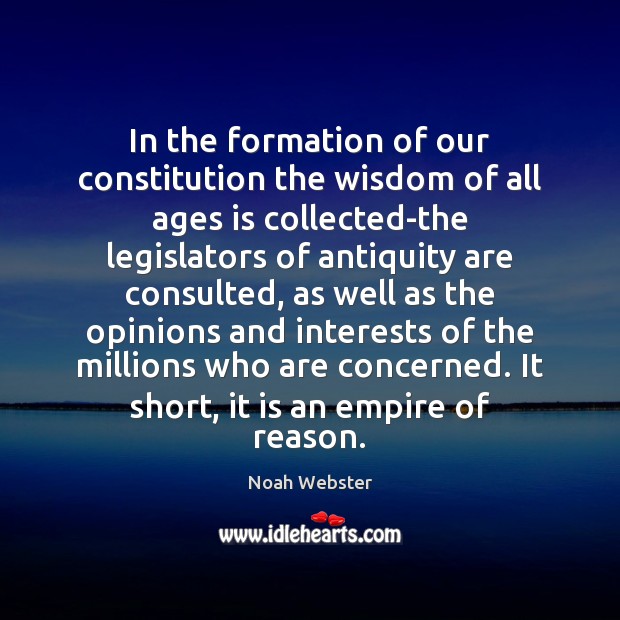 In the formation of our constitution the wisdom of all ages is Noah Webster Picture Quote