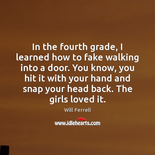 In the fourth grade, I learned how to fake walking into a Image