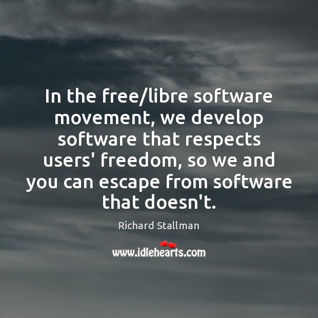 In the free/libre software movement, we develop software that respects users’ Image