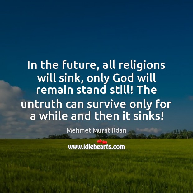 In the future, all religions will sink, only God will remain stand Image