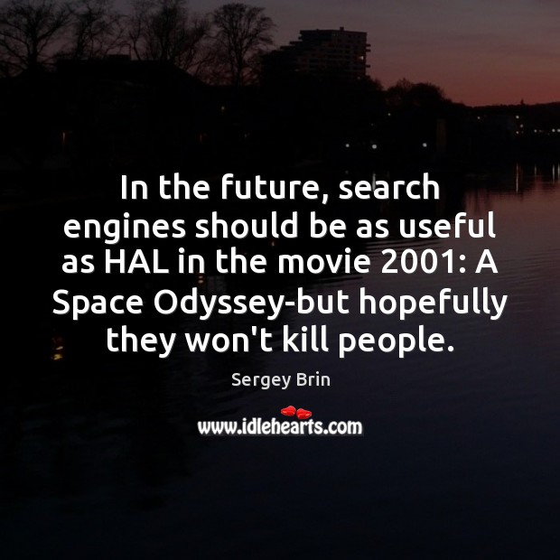 In the future, search engines should be as useful as HAL in Sergey Brin Picture Quote