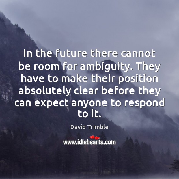 In the future there cannot be room for ambiguity. They have to Image