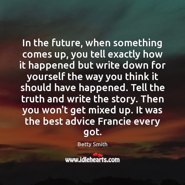 In the future, when something comes up, you tell exactly how it Betty Smith Picture Quote
